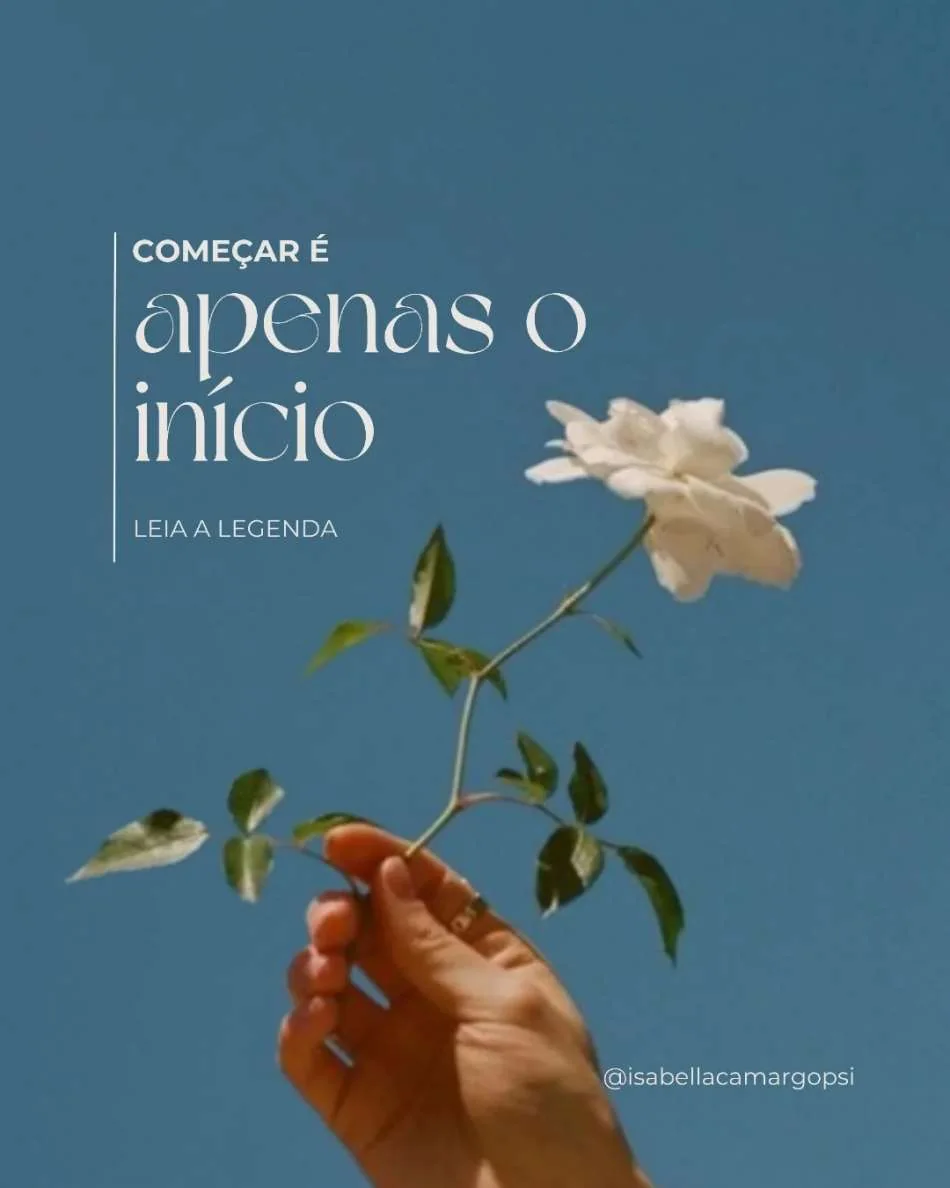 Publicação original de Isabella: começar é apenas o início, com uma flor nas mãos